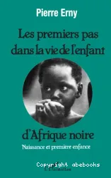 Premiers pas dans la vie de l'enfant d'Afrique noire (Les)