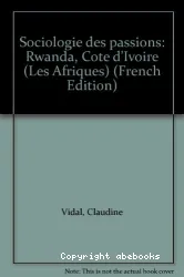 Sociologie des passions (Rwanda, Côte d'Ivoire)