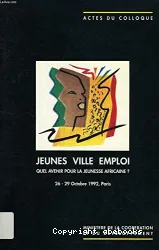 Jeunes, ville , emploi : quel avenir pour la jeunesse africaine (26-29 octobre 1992, Paris)