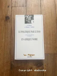 Politique par le bas en Afrique noire (Le)